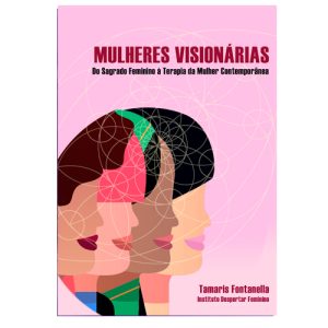 Livro Mulheres Visionárias: do Sagrado Feminino à Terapia da Mulher Contemporânea (Impresso)